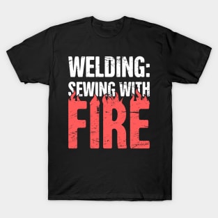 Welding | Sewing With Fire - Design For Welders T-Shirt